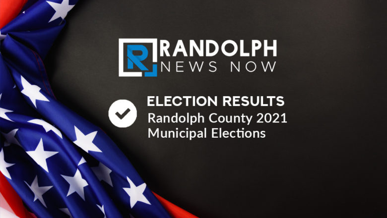 Election Results – Randolph County 2021 Municipal Elections